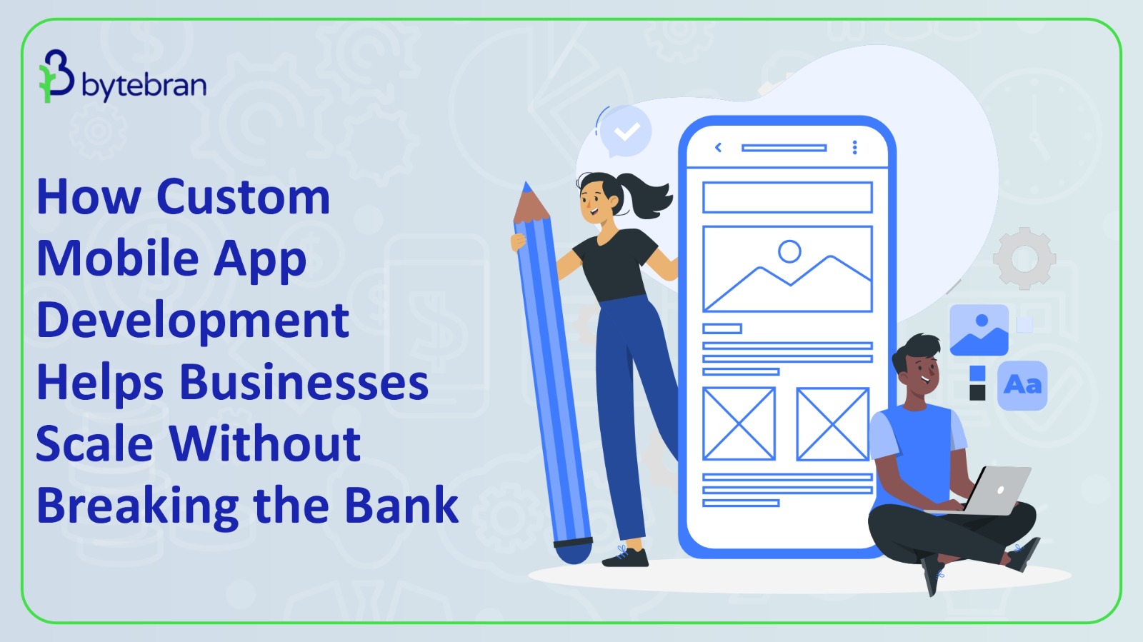 How Custom Mobile App Development Helps Businesses Scale Without Breaking the Bank